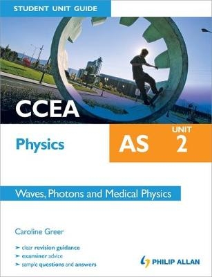CCEA AS Physics Student Unit Guide: Unit 2                            Waves, Photons and Medical Physics - Caroline Greer
