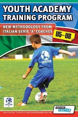 Youth Academy Training Program u5-u8 - New Methodology from Italian Serie 'A' Coaches' - Mirko Mazzantini, Simone Bombardieri