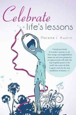 Celebrate Life's Lessons - Marene J Austin