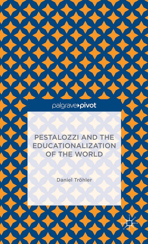 Pestalozzi and the Educationalization of the World - D. Tröhler