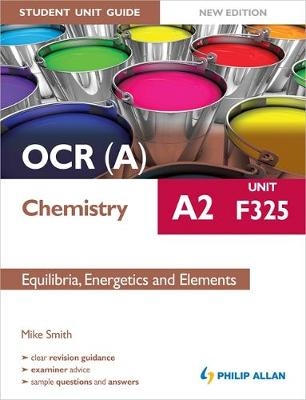 OCR(A) A2 Chemistry Student Unit Guide New Edition: Unit F325 Equilibria, Energetics and Elements - Mike Smith