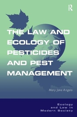 The Law and Ecology of Pesticides and Pest Management - Mary Jane Angelo