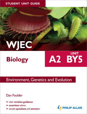 WJEC A2 Biology Student Unit Guide: Unit BY5 Environment, Genetics and Evolution - Dan Foulder