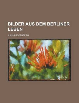 Bilder Aus Dem Berliner Leben - Julius Rodenberg