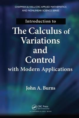 Introduction to the Calculus of Variations and Control with Modern Applications - John A. Burns