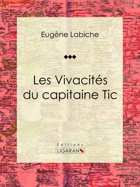 Les Vivacités du capitaine Tic - Eugène Labiche,  Ligaran