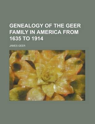 Genealogy of the Geer Family in America from 1635 to 1914 - Walter Geer