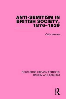 Anti-Semitism in British Society, 1876-1939 - UK) Holmes Colin (University of Sheffield