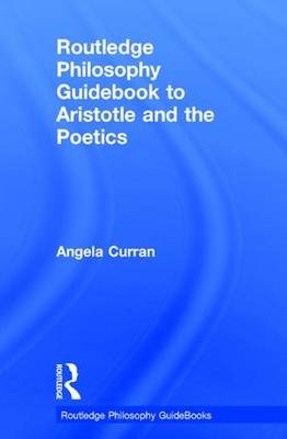 Routledge Philosophy Guidebook to Aristotle and the Poetics -  Angela Curran