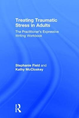 Treating Traumatic Stress in Adults -  Stephanie Field,  Kathy McCloskey