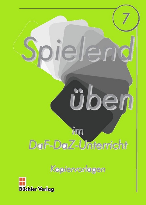 Spielend üben 7 (A1-B1) Kopiervorlagen (Wortschatz Nomen) lehrmittelunabhängig - Ursula Galiart