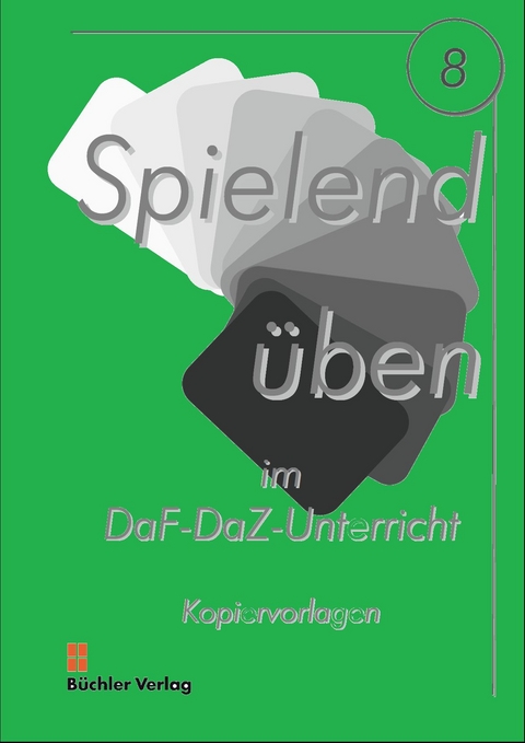 Spielend üben 8 (A1-B1) Kopiervorlagen (Nomen, Verben, Sätze) lehrmittelunabhängig - Ursula Galiart