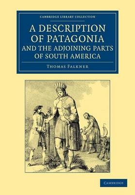 A Description of Patagonia, and the Adjoining Parts of South America - Thomas Falkner