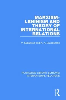 Marxism-Leninism and the Theory of International Relations -  A. Cruickshank,  V. Kubalkova