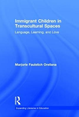Immigrant Children in Transcultural Spaces -  Marjorie Faulstich Orellana