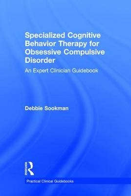 Specialized Cognitive Behavior Therapy for Obsessive Compulsive Disorder -  Debbie Sookman