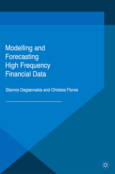 Modelling and Forecasting High Frequency Financial Data -  Stavros Degiannakis,  Christos Floros