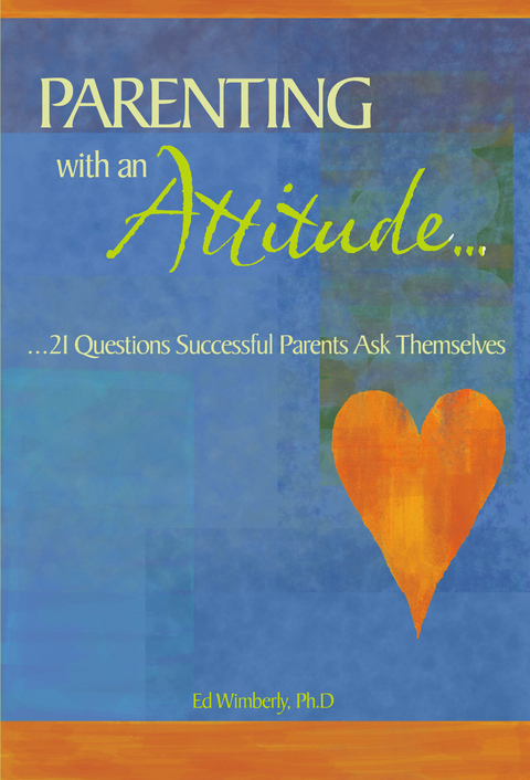 Parenting with an Attitude -  Ph.D. Ed Wimberly