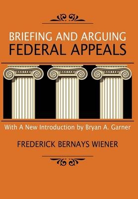 Briefing and Arguing Federal Appeals - Frederick Bernays Wiener