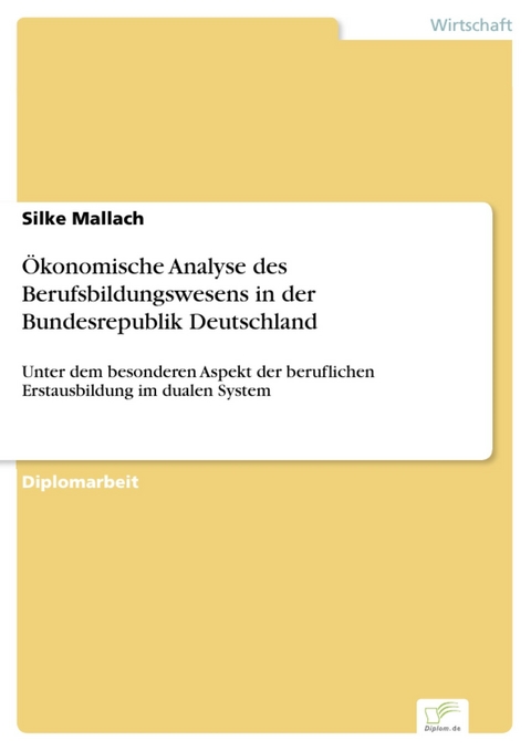 Ökonomische Analyse des Berufsbildungswesens in der Bundesrepublik Deutschland -  Silke Mallach