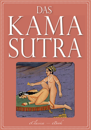 Das Kamasutra - Die vollständige indische Liebeslehre (Illustriert) - Vatsyayana Mallanaga