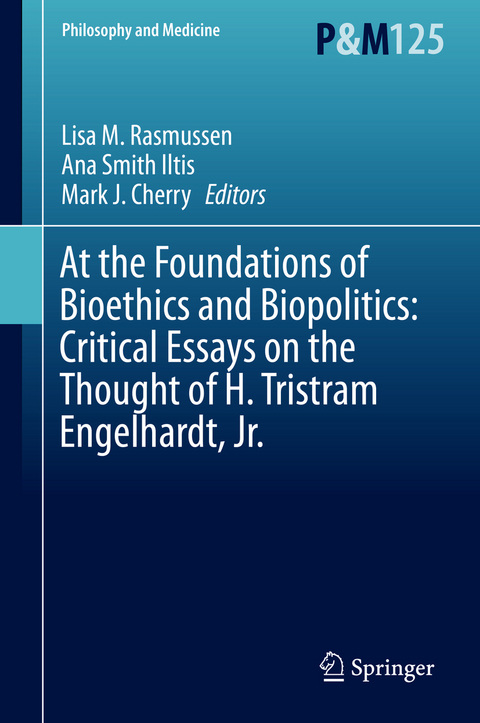 At the Foundations of Bioethics and Biopolitics: Critical Essays on the Thought of H. Tristram Engelhardt, Jr. - 