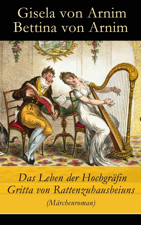 Das Leben der Hochgräfin Gritta von Rattenzuhausbeiuns (Märchenroman) -  Gisela von Arnim,  Bettina Von Arnim