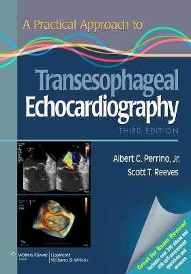 A Practical Approach to Transesophageal Echocardiography - Albert C. Perrino, Scott T. Reeves