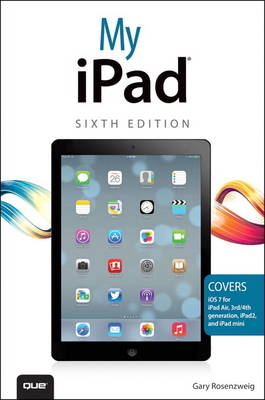 My iPad (covers iOS 7 on iPad Air, iPad 3rd/4th generation, iPad2, and iPad mini) - Gary Rosenzweig, James Floyd Kelly