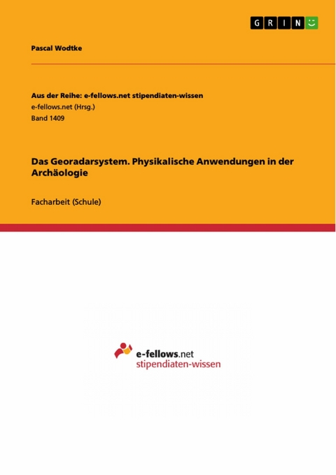 Das Georadarsystem. Physikalische Anwendungen in der Archäologie - Pascal Wodtke