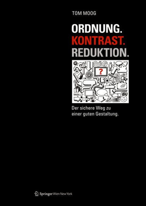 Ordnung. Kontrast. Reduktion. - Tom Moog