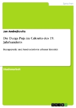 Die Durga Puja im Calcutta des 19. Jahrhunderts - Jan Andrejkovits