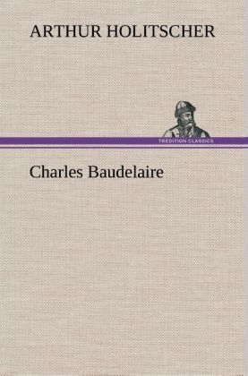 Charles Baudelaire - Arthur Holitscher