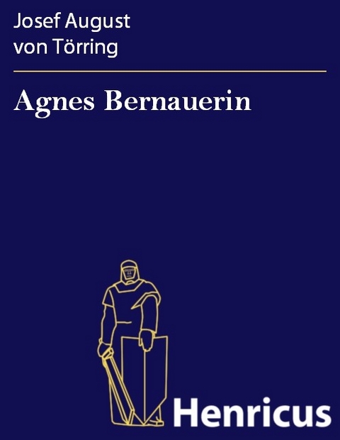 Agnes Bernauerin -  Josef August von Törring
