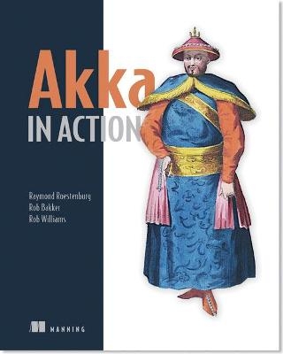 Akka in Action - Raymond Roestenburg, Rob Bakker, Rob Williams