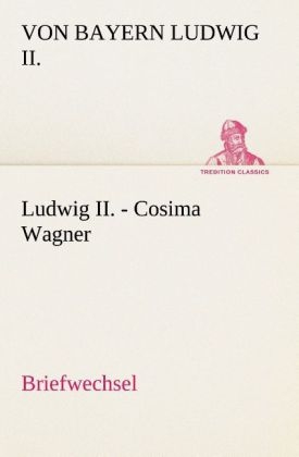 Ludwig II. - Cosima Wagner - König von Bayern Ludwig II.