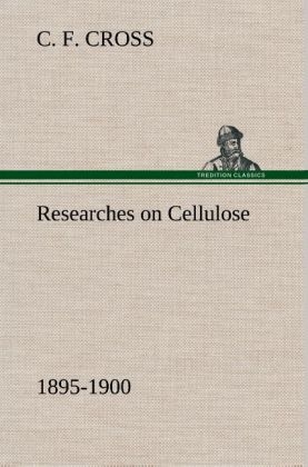 Researches on Cellulose 1895-1900 - C. F. Cross