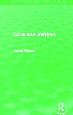 Love and Instinct (Routledge Revivals) - Glenn Wilson