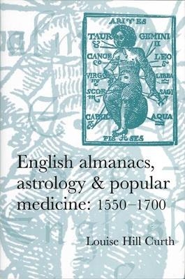 English Almanacs, Astrology and Popular Medicine, 1550–1700 - Louise Hill-Curth