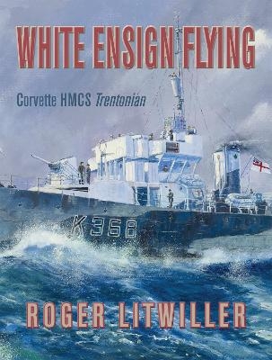 White Ensign Flying - Roger Litwiller