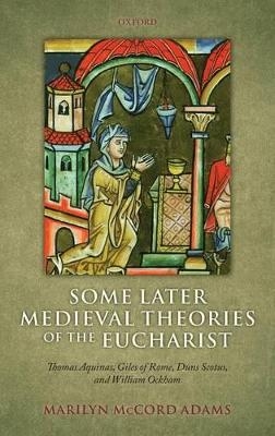 Some Later Medieval Theories of the Eucharist - Marilyn McCord Adams
