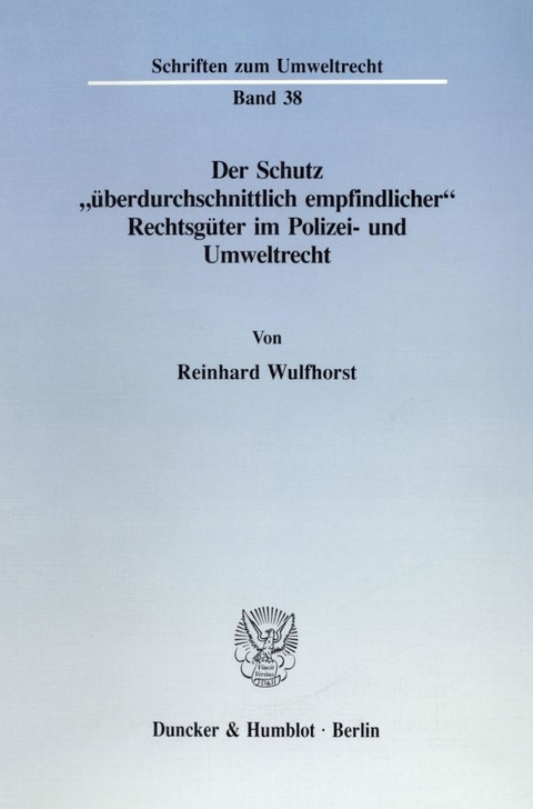 Der Schutz "überdurchschnittlich empfindlicher" Rechtsgüter im Polizei- und Umweltrecht. - Reinhard Wulfhorst