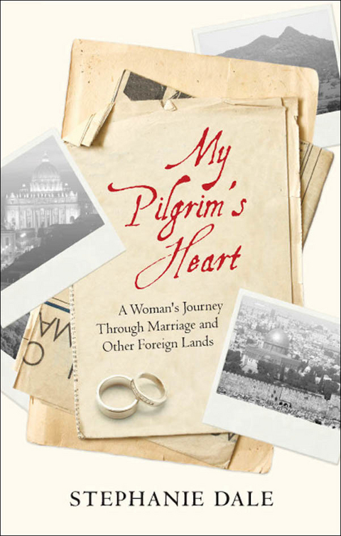 My Pilgrim's Heart : A Woman's Journey Through Marriage And Other Foreign Lands -  Stephanie Dale