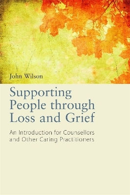 Supporting People through Loss and Grief - John Wilson