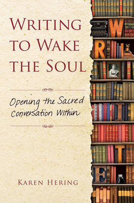 Writing to Wake the Soul - KAREN HERING