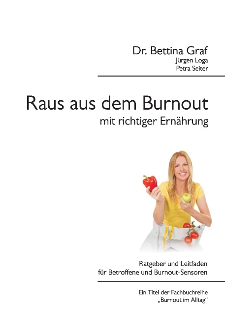 Raus aus dem Burnout mit richtiger Ernährung - Dr. Bettina Graf, Jürgen Loga, Petra Seiter