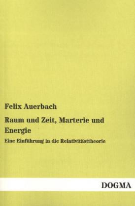 Raum und Zeit, Marterie und Energie - Felix Auerbach