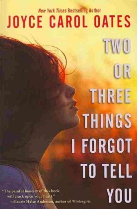 Two or Three Things I Forgot to Tell You - Joyce Carol Oates