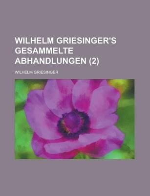 Wilhelm Griesinger's Gesammelte Abhandlungen (2) - Wilhelm Griesinger