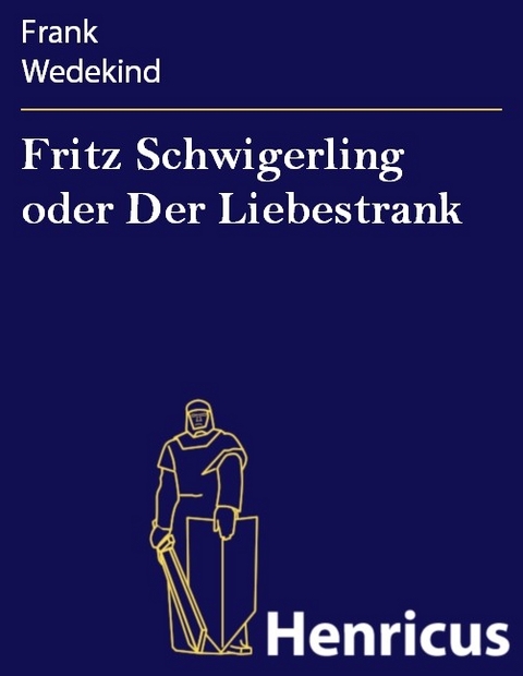 Fritz Schwigerling oder Der Liebestrank -  Frank Wedekind